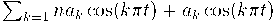  \sum_{k=1}{n} a_k\cos(k\pi t) + a_k\cos(k\pi t) 
