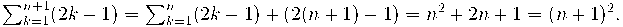  \sum_{k=1}^{n+1} (2k-1) = \sum_{k=1}^n (2k-1) + (2(n+1)-1) = n^2 + 2n +1 = (n+1)^2.
