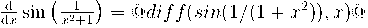  \frac{\mathrm{d}}{\mathrm{d}x} \sin \left( \frac{1}{x^2+1} \right) = {@diff(sin(1/(1+x^2)),x)@} 