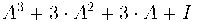 {A^3+3\cdot A^2+3\cdot A+I}