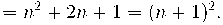  = n^2 + 2n +1 = (n+1)^2.