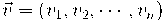  \vec{v} = (v_1, v_2, \cdots, v_n)  