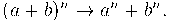 (a+b)^n \rightarrow a^n+b^n.