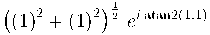  \left(\left(1\right)^2 + \left(1\right)^2\right)^{{{1}\over{2}}}\,e^{i\,{\rm atan2}\left(1 , 1\right)} 