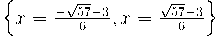  {\left \{x=\frac{-\sqrt{57}-3}{6} , x=\frac{\sqrt{57}-3}{6} \right \}} 