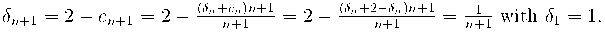  \delta_{n+1} = 2-c_{n+1} = 2-\frac{(\delta_n+c_n)n+1}{n+1} = 2-\frac{(\delta_n+2-\delta_n)n+1}{n+1} = \frac{1}{n+1} \text{ with } \delta_1=1. 