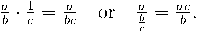 \frac{a}{b}\cdot\frac{1}{c} = \frac{a}{bc}\quad\text{or}\quad\frac{a}{\frac{b}{c}}=\frac{ac}{b}.